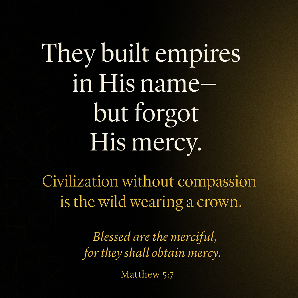 They built empires in His name— but forgot His mercy.